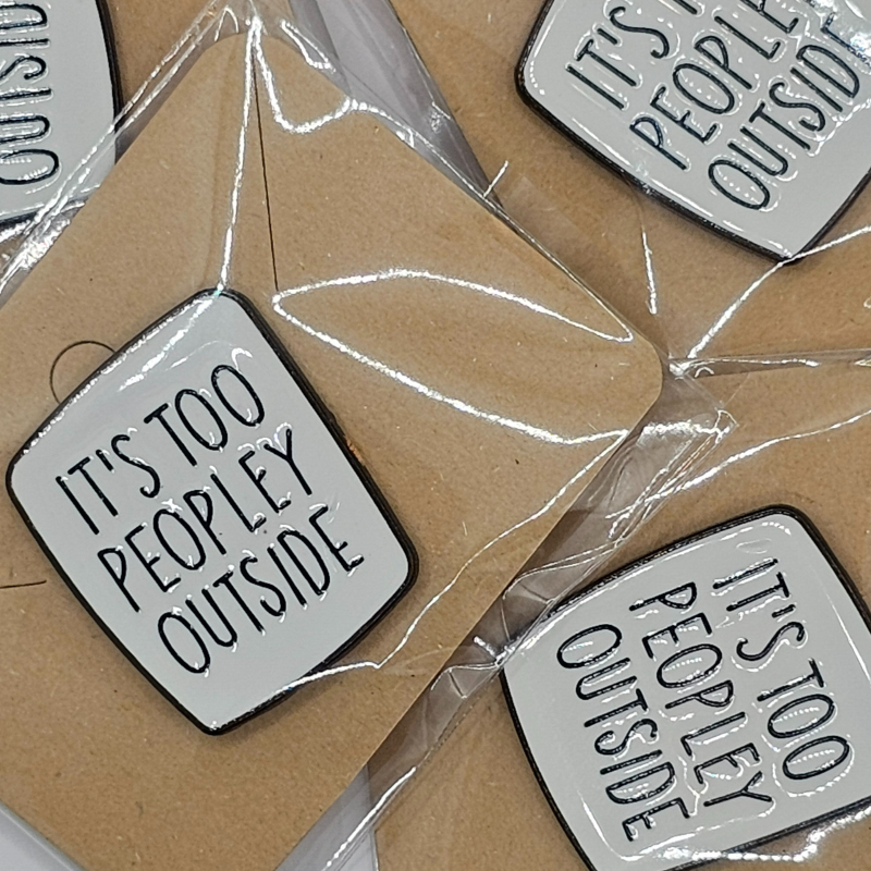 It’s Too Peopley Outside" Enamel Pin – For the Socially Selective Souls
