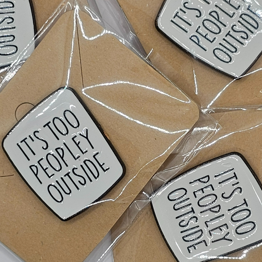 It’s Too Peopley Outside" Enamel Pin – For the Socially Selective Souls