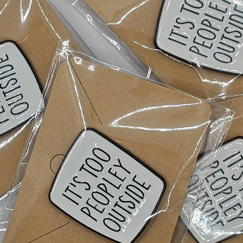 It’s Too Peopley Outside" Enamel Pin – For the Socially Selective Souls